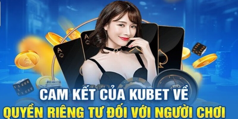 Sơ lược về quyền riêng tư Kubet