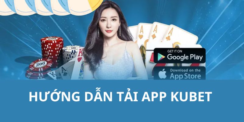 tai app kubet huong dan