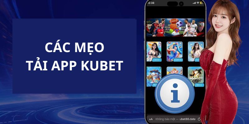 Tổng hợp mẹo tải app Kubet cực nhanh từ nhà cái 